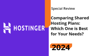 Read more about the article Comparing Hostinger’s 2024 Shared Hosting Plans: Which One is Best for Your Needs?