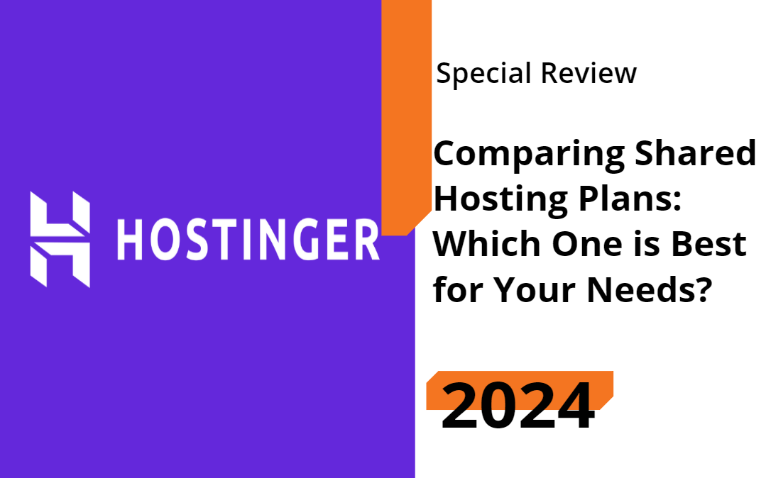 Read more about the article Comparing Hostinger’s 2024 Shared Hosting Plans: Which One is Best for Your Needs?